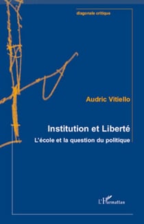 Institution et Liberté - L'école et la question du politique