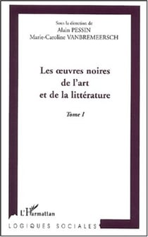 LES �UVRES NOIRES DE L'ART ET DE LA LITTERATURE - Tome 1