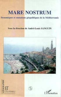 MARE NOSTRUM - Dynamiques et mutations géopolitiques de la Méditerranée