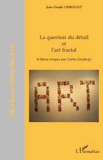 La question du détail et l'art fractal - (à bâtons rompus avec Carlos Ginzburg)