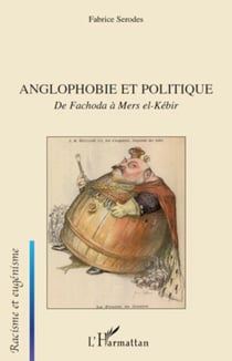 Anglophobie et politique - De Fachoda à Mers el-Kébir