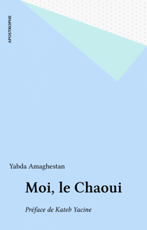 Moi, le Chaoui - Préface de Kateb Yacine