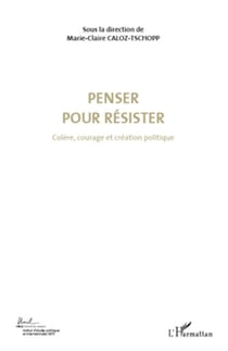 Penser pour résister (Volume 4) - Colère, courage et création politique