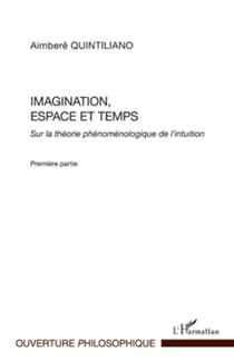 Imagination, espace et temps - Sur la théorie phénoménologique de l'intuition - Première partie