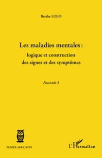 Les maladies mentales : logique et construction des signes et des symptômes - (Fascicule 3)