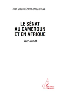Le sénat au Cameroun et en Afrique - Vade-Mecum