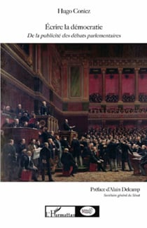 Ecrire la démocratie (2e édition revue et augmentée) - De la publicité des débats parlementaires