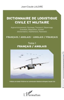 Dictionnaire de logistique civile et militaire (Tome 1) - Approvisionnement, Stockage, Transport, Dépannage, Entretien, Réparation, Soutien - Français / anglais