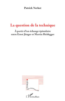 La question de la technique - A partir d'un échange épistolaire entre Ernst Jünger et Martin Heidegger
