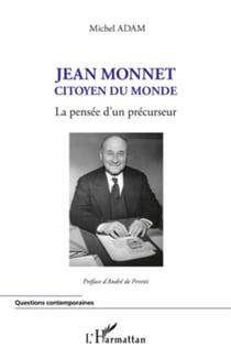 Jean Monnet citoyen du monde - La pensée d'un précurseur