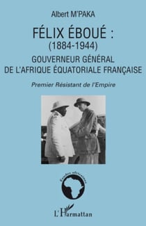 Félix Eboué 1884-1944 - Gouverneur général de l'Afrique équatoriale française - Premier Résistant de l'Empire