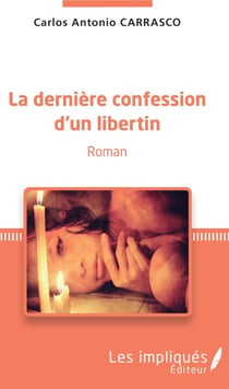 La dernière confession d'un libertin - Roman