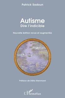 Autisme. Dire l'indicible - Nouvelle édition revue et augmentée Préface de Délia Steinmann - Préface de Délia Steinmann