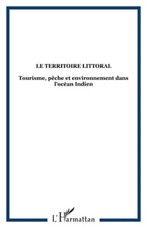 Le territoire littoral - Tourisme, pêche et environnement dans l'océan Indien