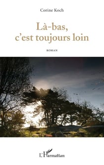 Là-bas, c'est toujours loin - Roman