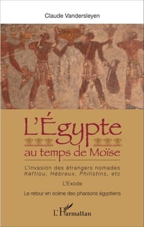 L'Egypte au temps de Moïse - L'invasion des étrangers nomades : Keftiou, Hébreux, Philistins, etc. L'Exode - Le retour en scène des pharaons égyptiens - L'Exode - Le retour en scène des pharaons égyptiens