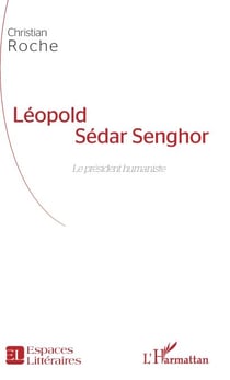 Léopold Sédar Senghor - Le président humaniste