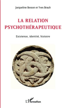 La relation psychothérapeutique - Existence, identité, histoire