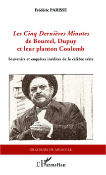 <em>Les Cinq Dernières Minutes </em>de Bourrel, Dupuy et leur planton Coulomb - Souvenirs et enquêtes inédites de la célèbre série