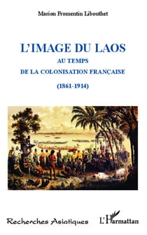 L'image du Laos - Au temps de la colonisation française (1861-1914)