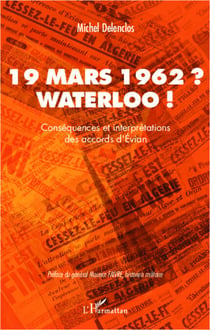 19 mars 1962 ? Waterloo ! - Conséquences et interprétations des accords d'Evian