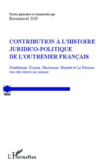 Contribution à l'histoire juridico-politique de l'outremer francais - Guadeloupe, Guyane, Martinique, Mayotte et La Réunion : vers des statuts sur mesure