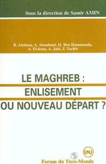 Le Maghreb : enlisement ou nouveau départ ? - (avec R.Abdoun, A.Abouhani, H.Ben Hammolida, A.El-Kenz, A.Jabi, F.Yachir)