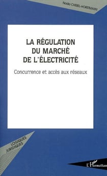 La régulation du marché de l'électricité - Concurrence et accès aux réseaux
