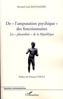 De "l'amputation psychique" des fonctionnaire - Les "placardisés" de la République