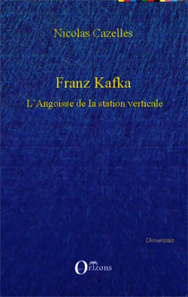 Franz Kafka - L'Angoisse de la station verticale