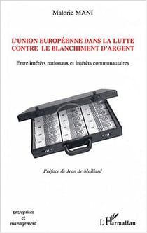 L'Union européenne dans la lutte contre le blanchiment d'argent - Entre intérêts nationaux et intérêts communautaires