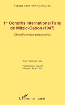 1er Congrès International Fang de Mitzic-Gabon (1947) - Objectifs - enjeux - perspectives - texte patrimonial Fang