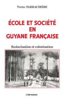 Ecole et société en Guyane française - Scolarisation et colonisation