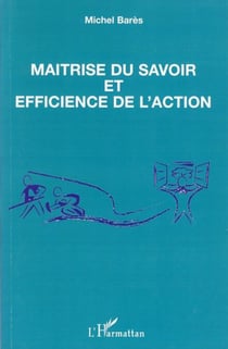 Maîtrise du savoir et efficience de l'action