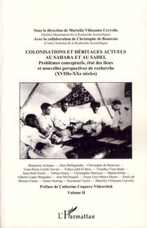 Colonisations et héritages actuels au Sahara et au Sahel - Problèmes conceptuels, état des lieux et nouvelles perspectives de recherche (XVIIIè-XXè siècles) - Volume II