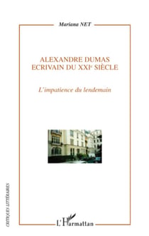 Alexandre Dumas - Ecrivain du XXIe siècle - L'impatience du lendemain