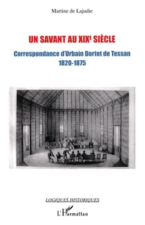 Un savant au XIXe siècle - Correspondance d'Urbain Dortet de Tessan (1820-1875)