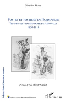 Postes et postiers en Normandie - Témoins des transformations nationales (1830-1914)