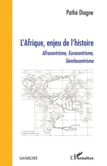 L'Afrique, enjeu de l'histoire - Afrocentrisme, Eurocentrisme, Sémitocentrisme