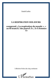LA RESPIRATION DES JOURS - comprend «La respiration du monde», «au fil tramé des jours», «femmes»