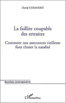 La faillite coupable des retraites - Comment nos assurances vieillesse font chuter la natalité