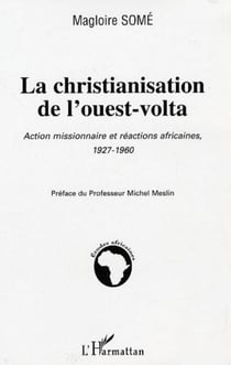 La christianisation de l'ouest-volta - Action missionnaire et réaction africaine 1927-1960
