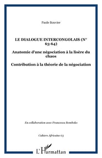 Le dialogue intercongolais (n° 63-64) - Anatomie d'une négociation à la lisère du chaos - Contribution à la théorie de la négociation