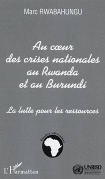Au c�ur des crises nationales au Rwanda et au Burundi - La lutte pour les ressources