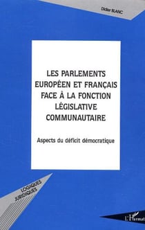 Les Parlements européen et français face à la fonction législative communautaire - Aspects du déficit démocratique