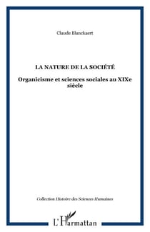 La nature de la société - Organicisme et sciences sociales au XIXe siècle