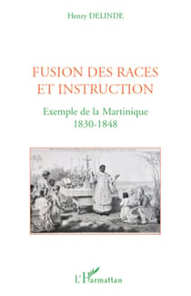 Fusion des races et instruction - Exemple de la Martinique - 1830-1848