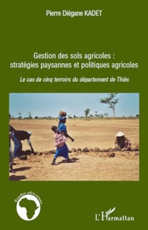 Gestion des sols agricoles : stratégies paysannes et politiques agricoles - Le cas des cinq terroirs du département du Thiès
