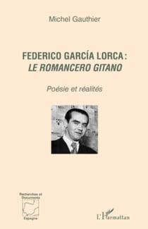 Federico García Lorca : <em>le romancero gitano </em> - Poésie et réalités