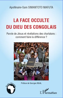 La face occulte du dieu des congolais - Parole de Jésus et révélations des charlatans: comment faire la différence ?